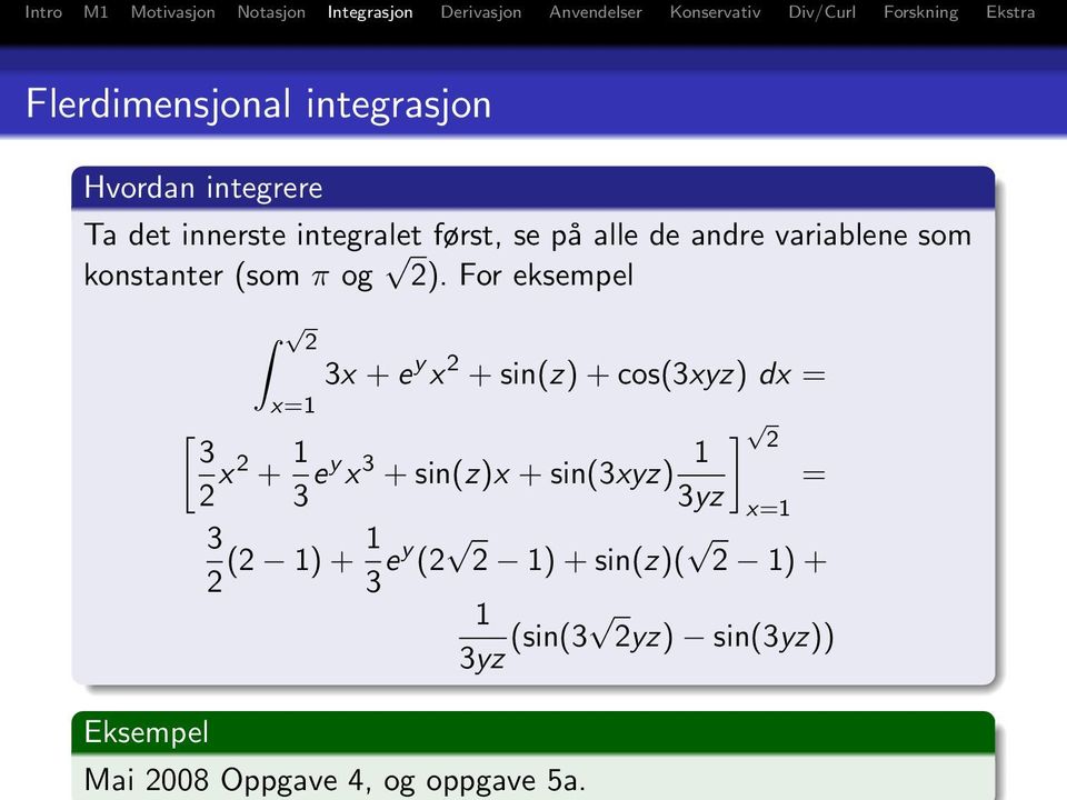 For eksempel Eksempel 2 x=1 3x + e y x 2 + sin(z) + cos(3xyz) dx = [ 3 2 x 2 + 1 3 ey x 3 +