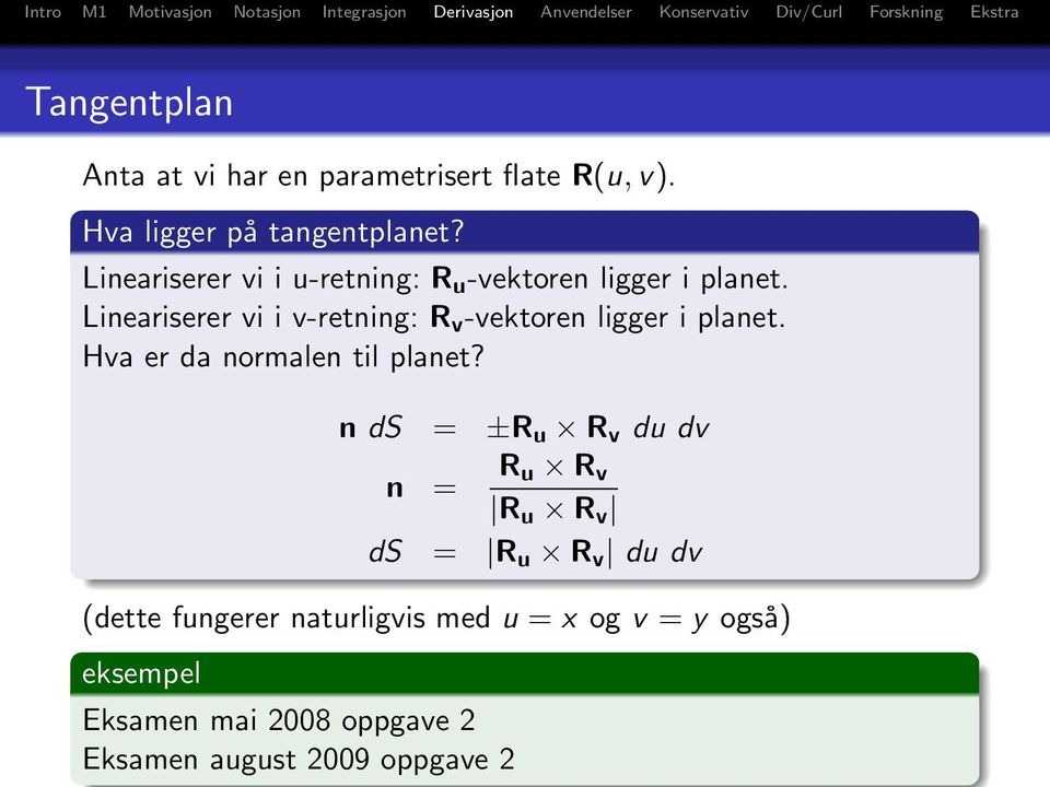 Lineariserer vi i v-retning: R v -vektoren ligger i planet. Hva er da normalen til planet?