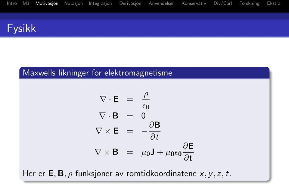 B t E B = µ 0 J + µ 0 ɛ 0 t Her er E,