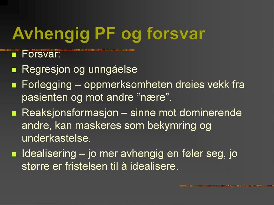 Reaksjonsformasjon sinne mot dominerende andre, kan maskeres som