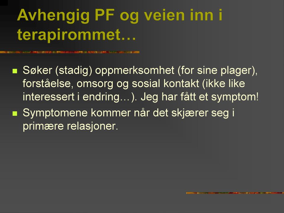 interessert i endring ). Jeg har fått et symptom!