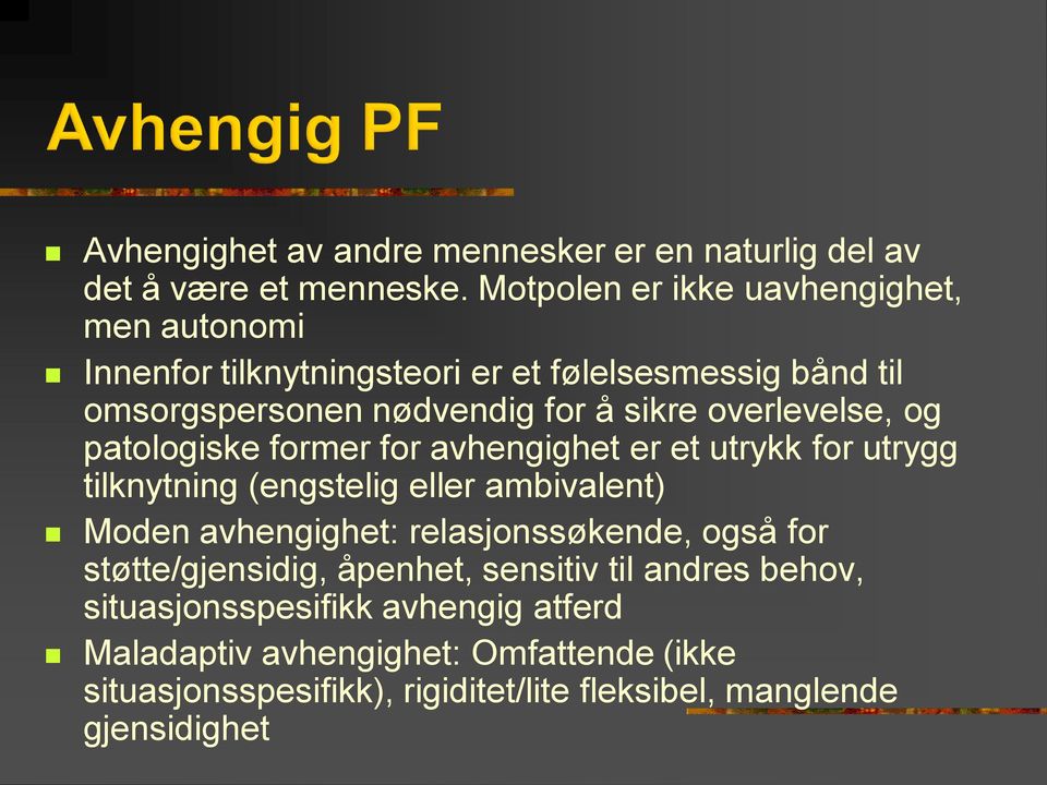 overlevelse, og patologiske former for avhengighet er et utrykk for utrygg tilknytning (engstelig eller ambivalent) Moden avhengighet: