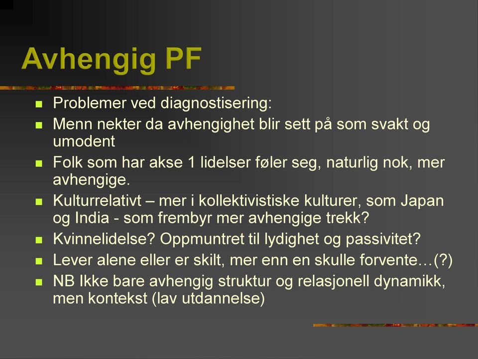 Kulturrelativt mer i kollektivistiske kulturer, som Japan og India - som frembyr mer avhengige trekk? Kvinnelidelse?