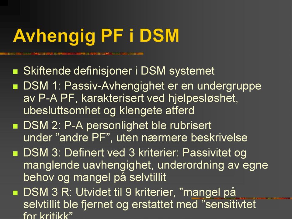 nærmere beskrivelse DSM 3: Definert ved 3 kriterier: Passivitet og manglende uavhengighet, underordning av egne