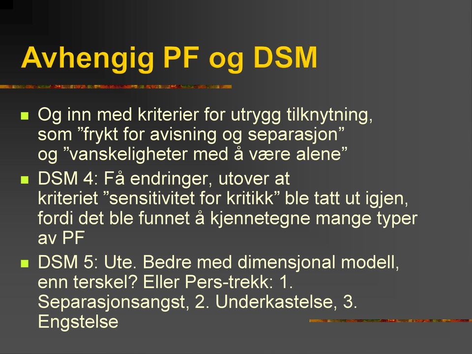 kritikk ble tatt ut igjen, fordi det ble funnet å kjennetegne mange typer av PF DSM 5: Ute.