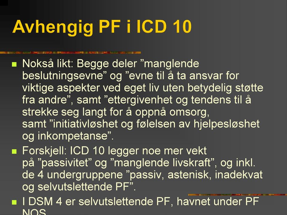 initiativløshet og følelsen av hjelpesløshet og inkompetanse.