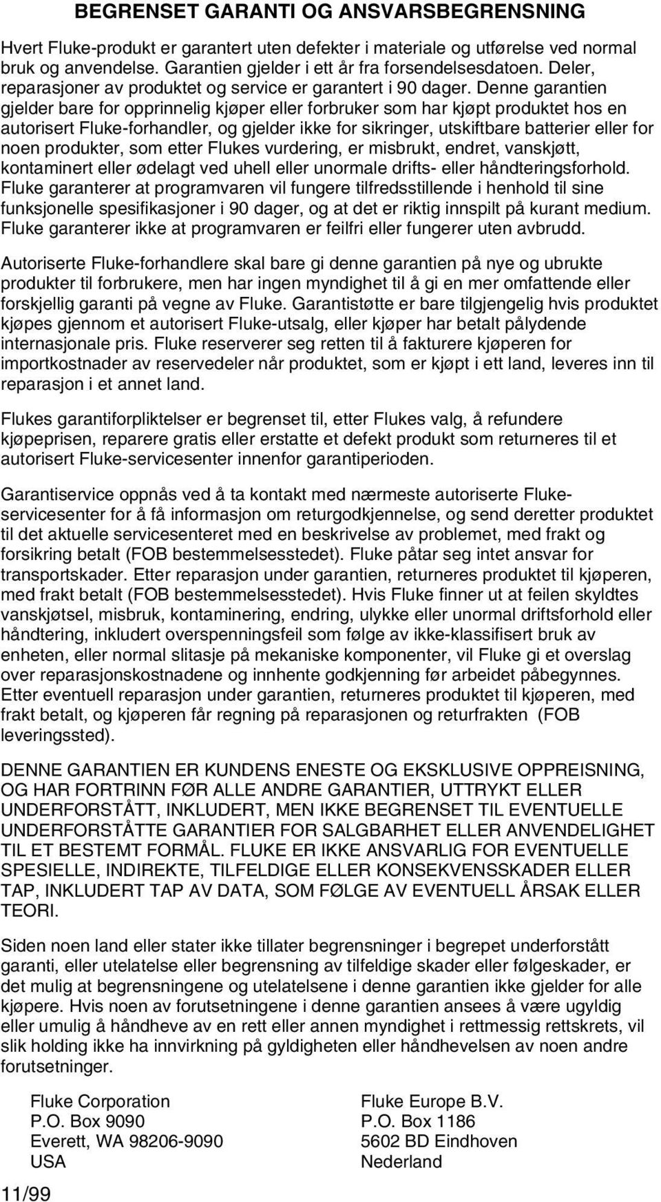 Denne garantien gjelder bare for opprinnelig kjøper eller forbruker som har kjøpt produktet hos en autorisert Fluke-forhandler, og gjelder ikke for sikringer, utskiftbare batterier eller for noen