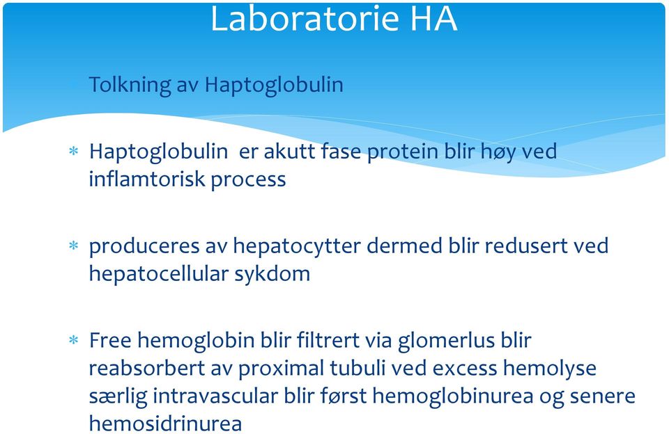 hepatocellular sykdom Free hemoglobin blir filtrert via glomerlus blir reabsorbert av