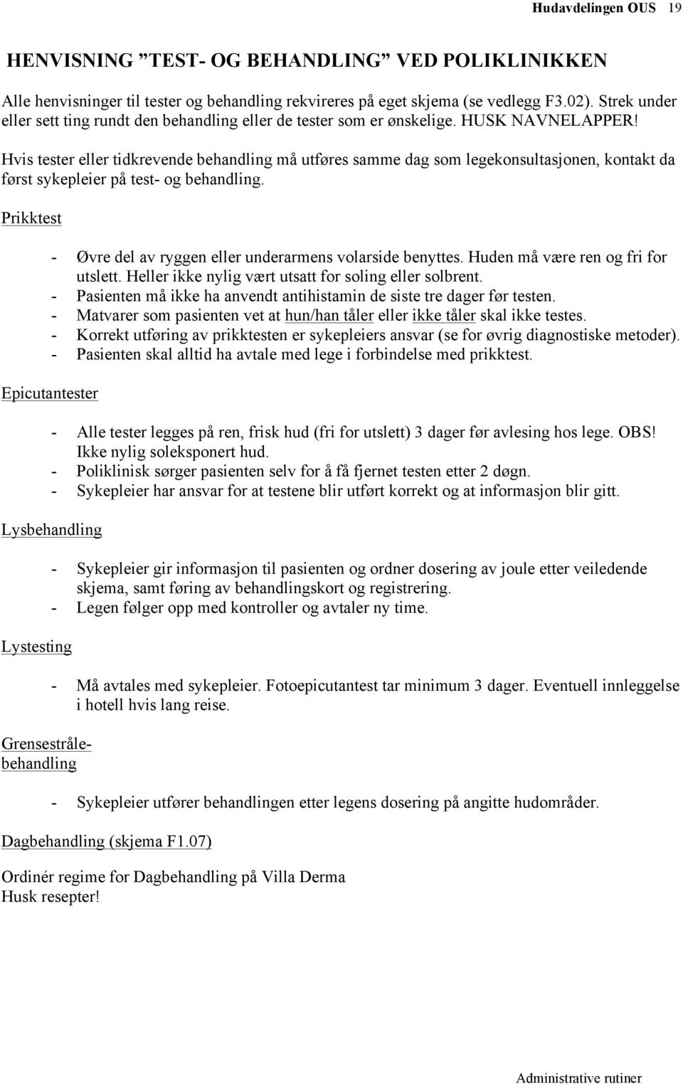 Hvis tester eller tidkrevende behandling må utføres samme dag som legekonsultasjonen, kontakt da først sykepleier på test- og behandling.