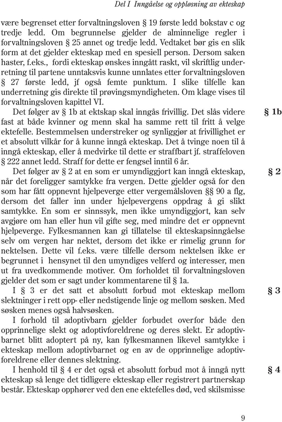 , fordi ekteskap ønskes inngått raskt, vil skriftlig under - retning til partene unntaksvis kunne unnlates etter forvaltnings loven 27 første ledd, jf også femte punktum.