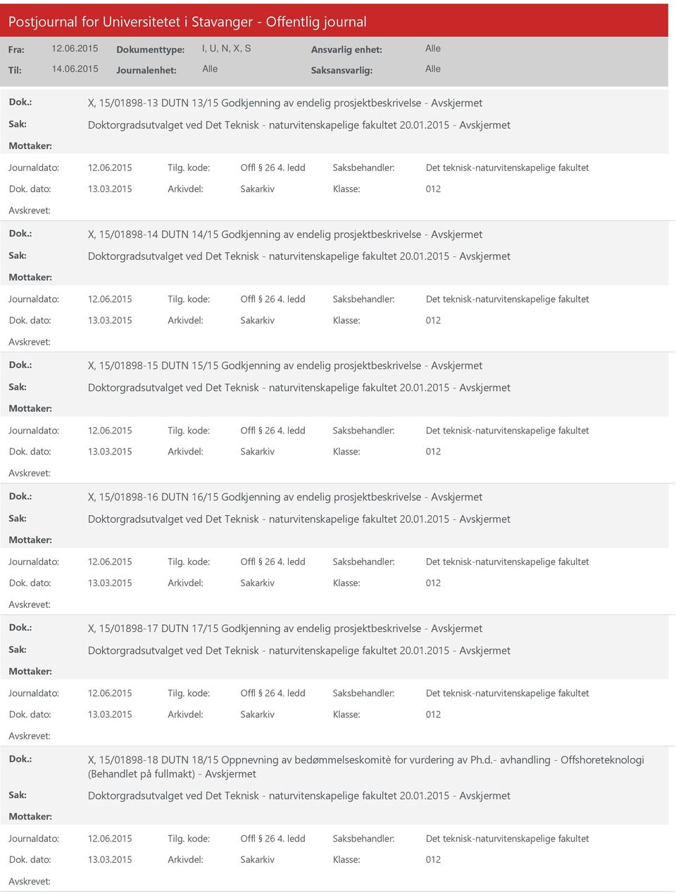 01.2015 - X, 15/01898-16 DTN 16/15 Godkjenning av endelig prosjektbeskrivelse - Doktorgradsutvalget ved Det Teknisk - naturvitenskapelige fakultet 20.01.2015 - X, 15/01898-17 DTN 17/15 Godkjenning av endelig prosjektbeskrivelse - Doktorgradsutvalget ved Det Teknisk - naturvitenskapelige fakultet 20.