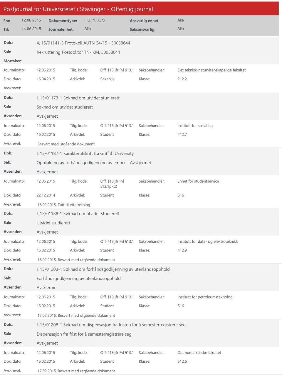 2015 Arkivdel: Student Besvart med utgående dokument I, 15/01187-1 Karakterutskrift fra Griffith niversity Oppfølging av forhåndsgodkjenning av emner - Offl 13 jfr Fvl 13.