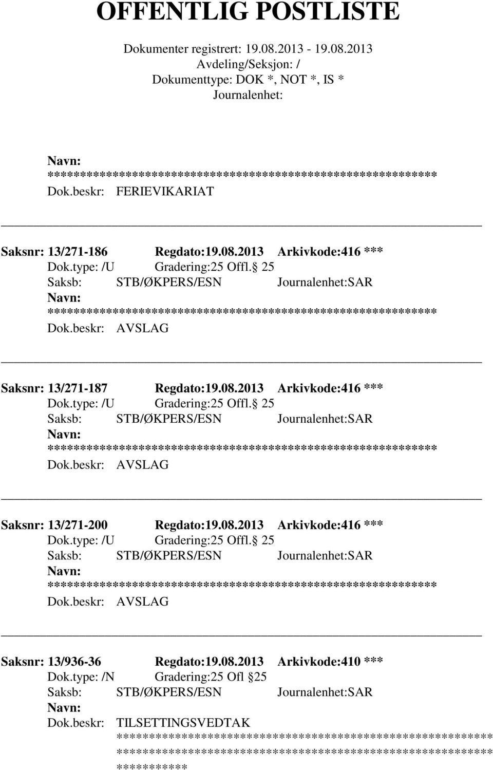 08.2013 Arkivkode:416 *** Saksnr: 13/936-36 Regdato:19.08.2013 Arkivkode:410 *** Dok.