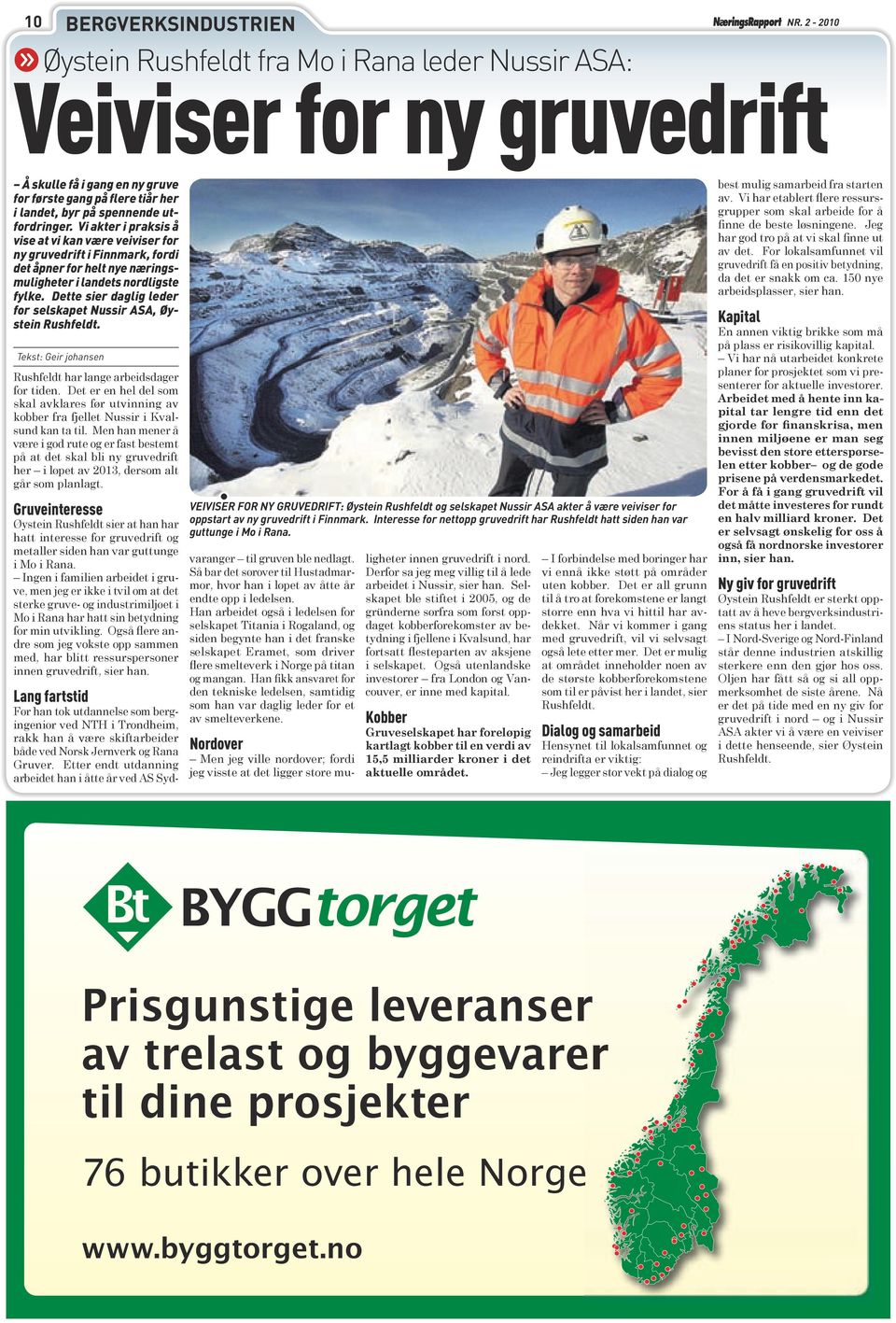 Vi akter i praksis å vise at vi kan være veiviser for ny gruvedrift i Finnmark, fordi det åpner for helt nye næringsmuligheter i landets nordligste fylke.