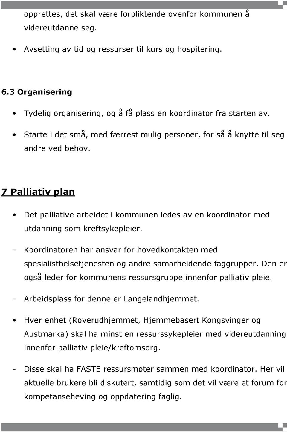 7 Palliativ plan Det palliative arbeidet i kommunen ledes av en koordinator med utdanning som kreftsykepleier.
