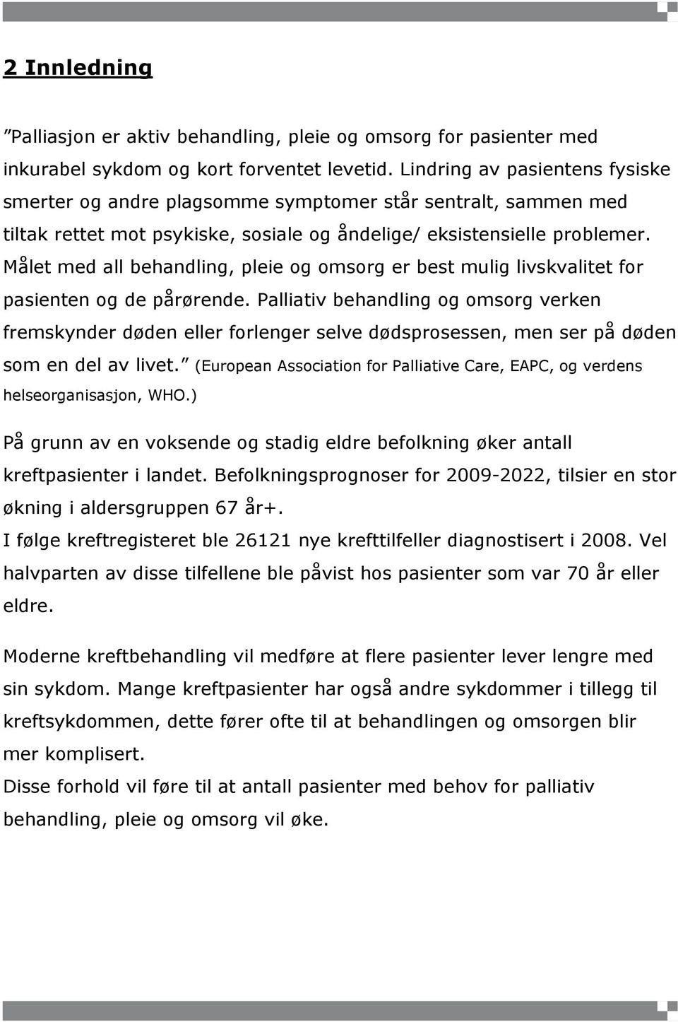 Målet med all behandling, pleie og omsorg er best mulig livskvalitet for pasienten og de pårørende.