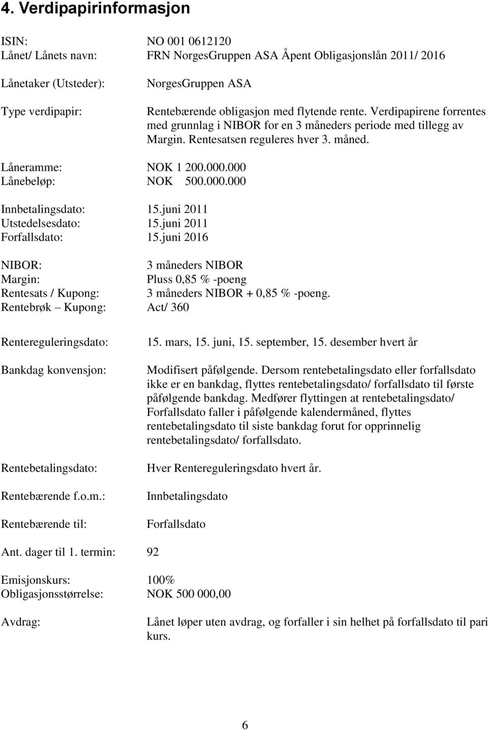 000 Lånebeløp: NOK 500.000.000 Innbetalingsdato: 15.juni 2011 Utstedelsesdato: 15.juni 2011 Forfallsdato: 15.