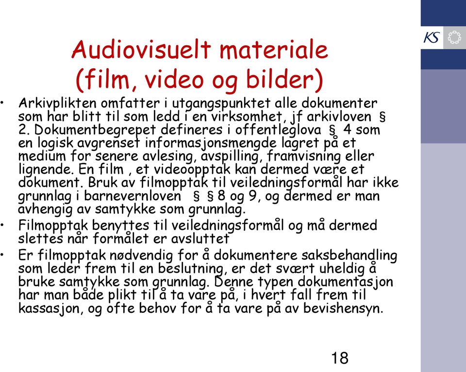 En film, et videoopptak kan dermed være et dokument. Bruk av filmopptak til veiledningsformål har ikke grunnlag i barnevernloven 8 og 9, og dermed er man avhengig av samtykke som grunnlag.