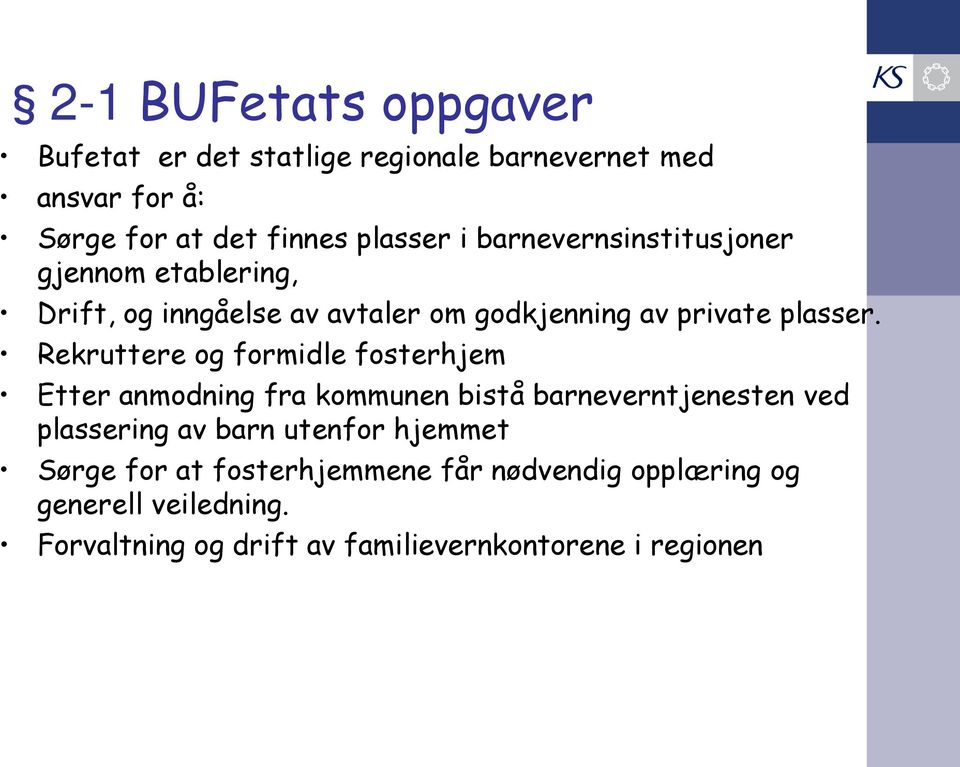 Rekruttere og formidle fosterhjem Etter anmodning fra kommunen bistå barneverntjenesten ved plassering av barn utenfor