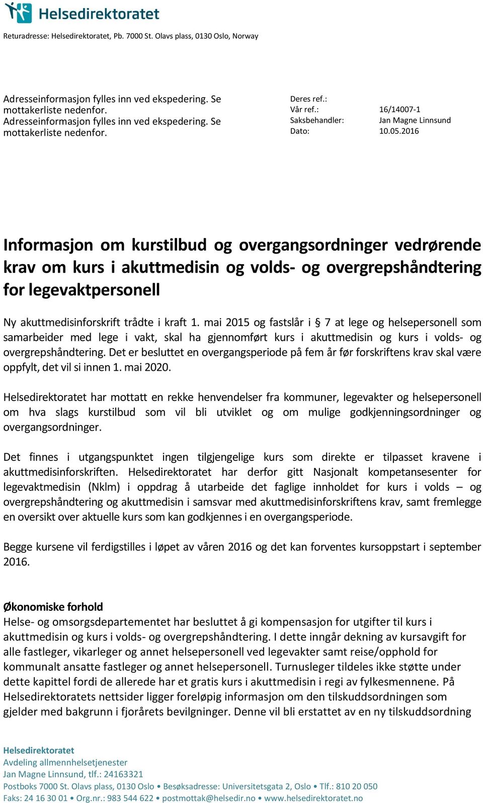 2016 Informasjon om kurstilbud og overgangsordninger vedrørende krav om kurs i akuttmedisin og volds- og overgrepshåndtering for legevaktpersonell Ny akuttmedisinforskrift trådte i kraft 1.