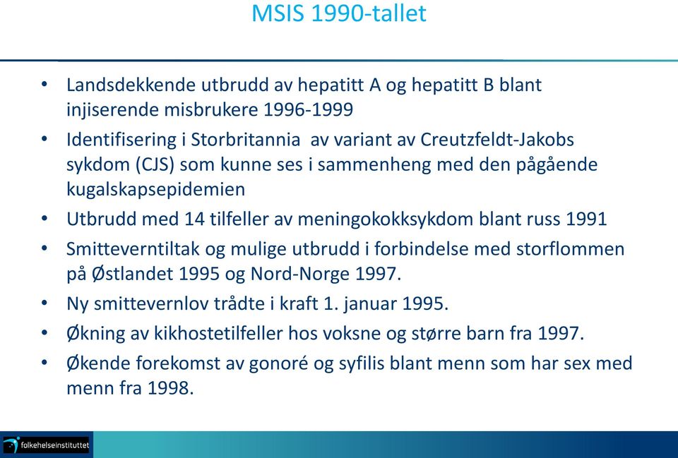 russ 1991 Smitteverntiltak og mulige utbrudd i forbindelse med storflommen på Østlandet 1995 og Nord-Norge 1997. Ny smittevernlov trådte i kraft 1.