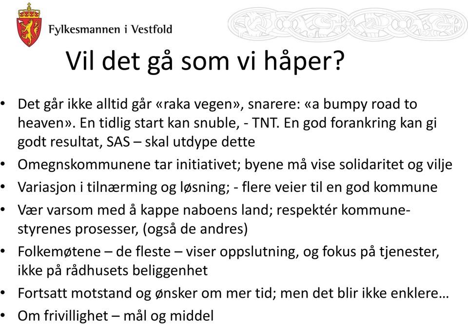 og løsning; - flere veier til en god kommune Vær varsom med å kappe naboens land; respektér kommunestyrenes prosesser, (også de andres) Folkemøtene de