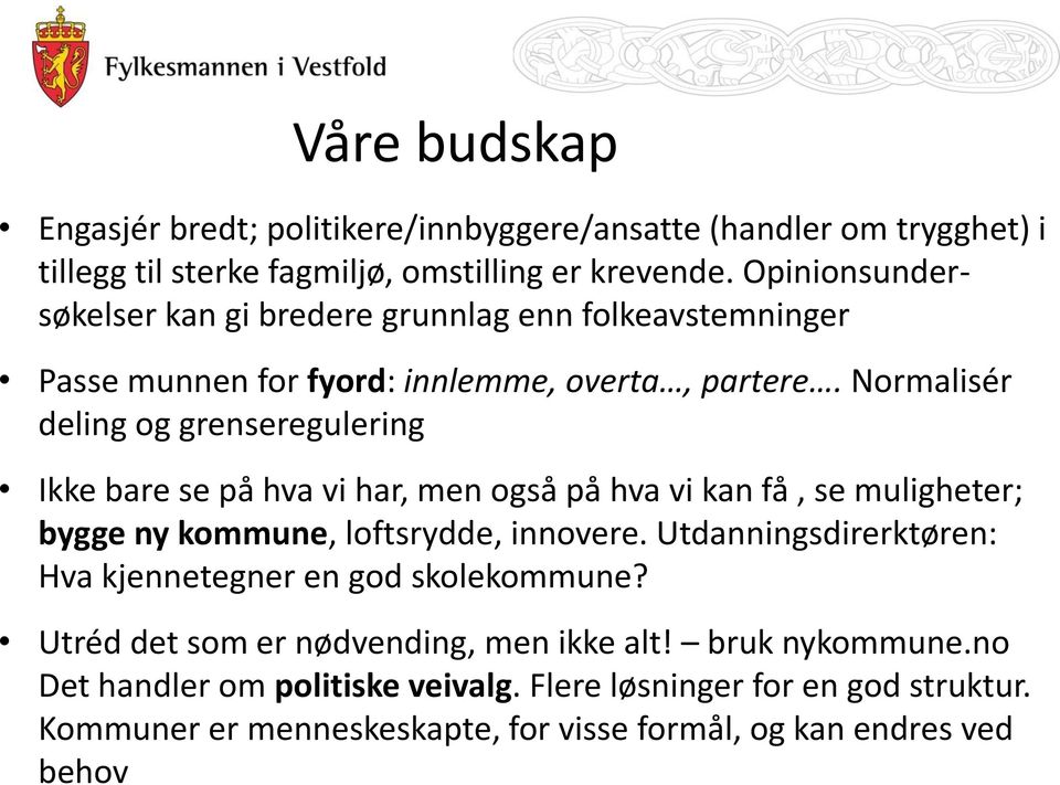 sterke fagmiljø, omstilling er krevende. Opinionsundersøkelser kan gi bredere grunnlag enn folkeavstemninger Passe munnen for fyord: innlemme, overta, partere.