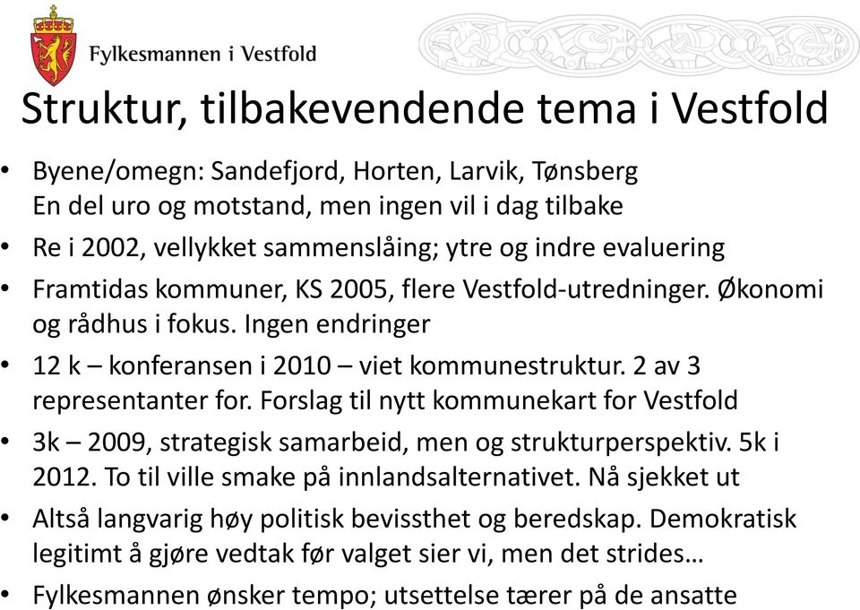 2 av 3 representanter for. Forslag til nytt kommunekart for Vestfold 3k 2009, strategisk samarbeid, men og strukturperspektiv. 5k i 2012. To til ville smake på innlandsalternativet.