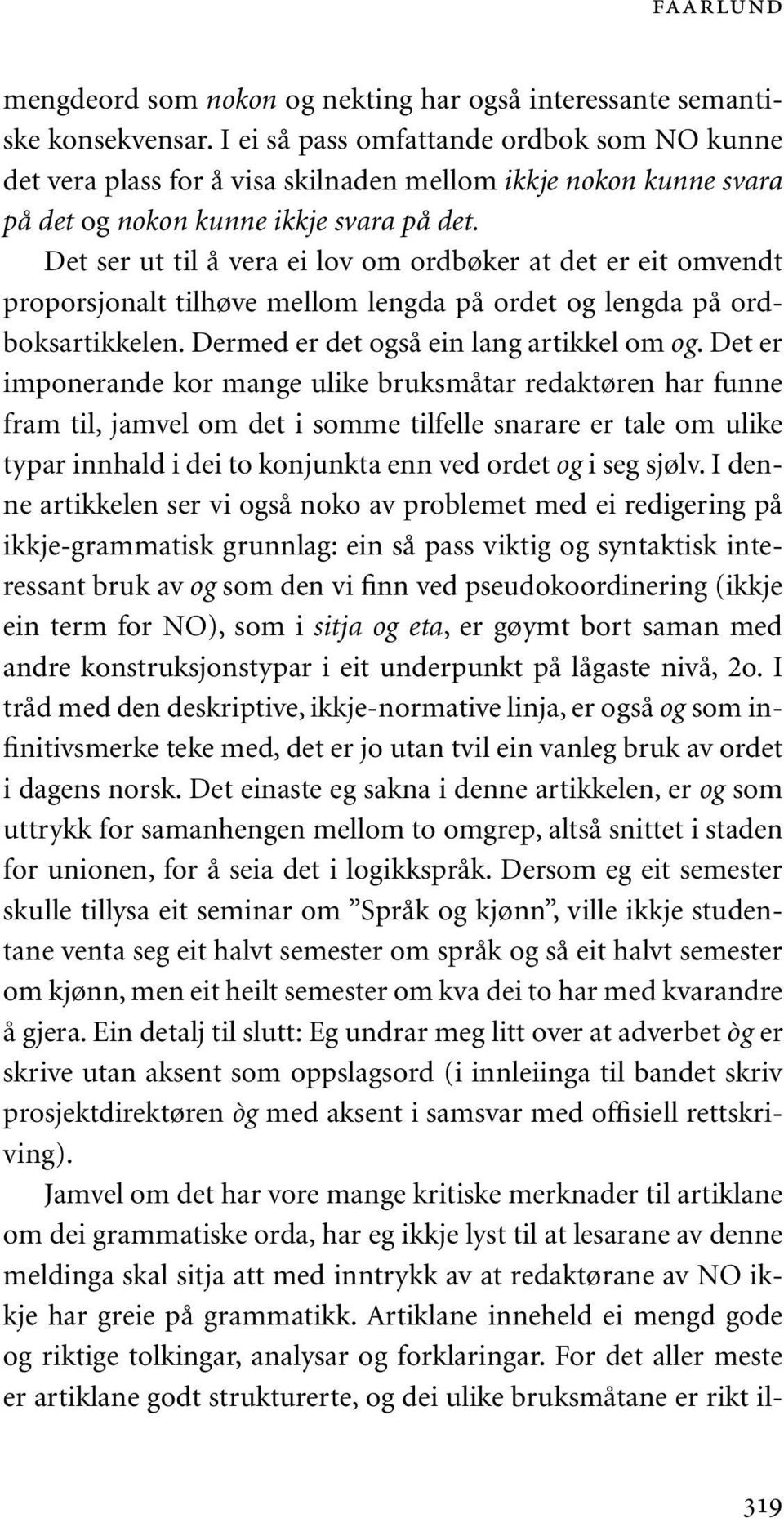 Det ser ut til å vera ei lov om ordbøker at det er eit omvendt proporsjonalt tilhøve mellom lengda på ordet og lengda på ordboksartikkelen. Dermed er det også ein lang artikkel om og.