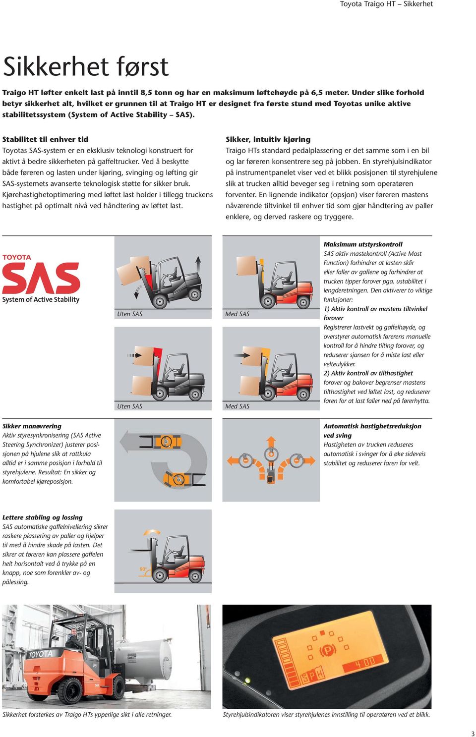 Stabilitet til enhver tid Toyotas SAS-system er en eksklusiv teknologi konstruert for aktivt å bedre sikkerheten på gaffeltrucker.