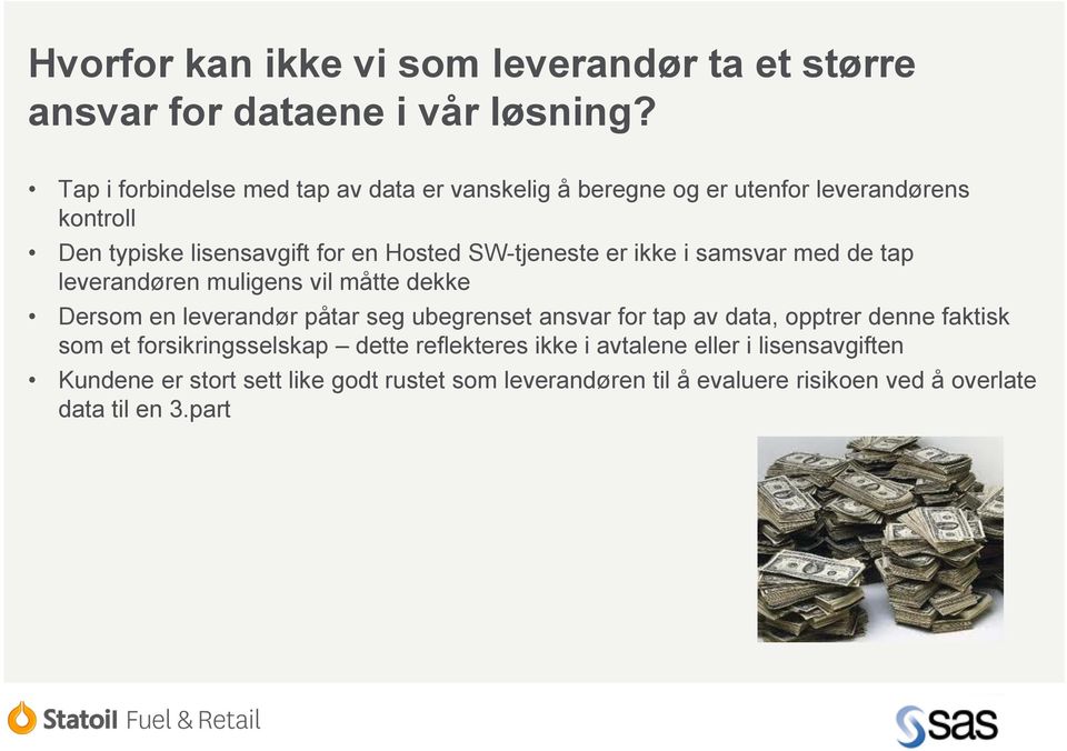 er ikke i samsvar med de tap leverandøren muligens vil måtte dekke Dersom en leverandør påtar seg ubegrenset ansvar for tap av data, opptrer