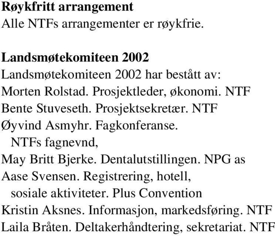 NTF Bente Stuveseth. Prosjektsekretær. NTF Øyvind Asmyhr. Fagkonferanse. NTFs fagnevnd, May Britt Bjerke.