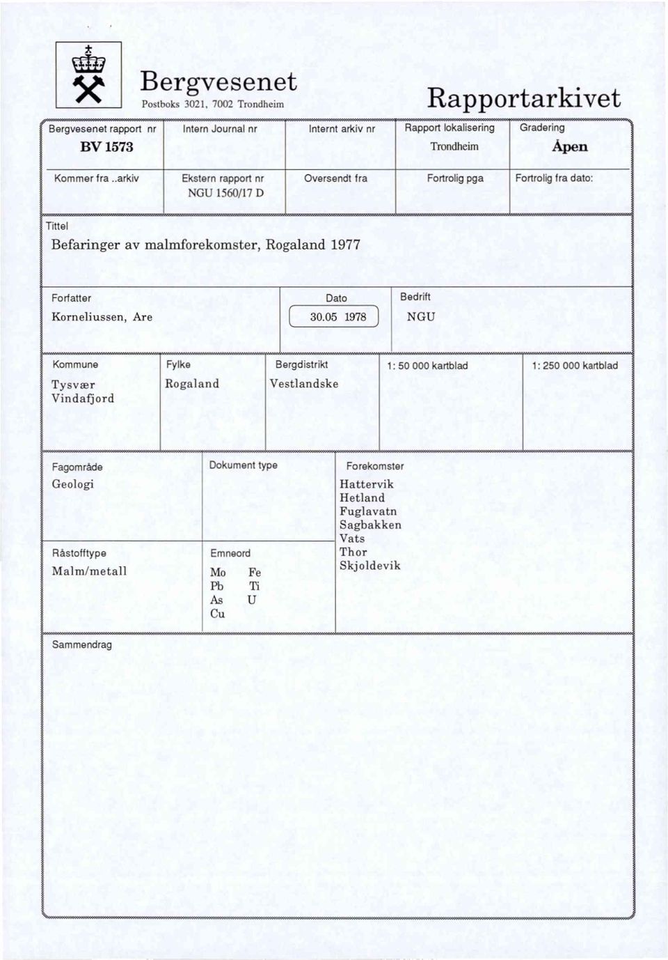 .arktv Ekstern rapport nr tigli 1560/17 D Oversendt frafortrolig pga Fortrolig fra dato: Tittel Befaringer av malmforekomster, Rogaland 1977 Forfatter Korneliussen,