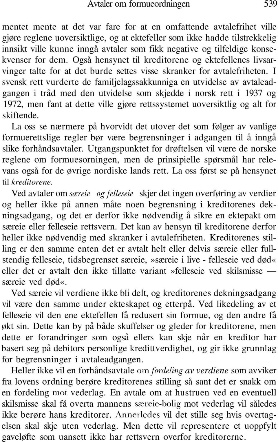 I svensk rett vurderte de familjelagssakkunniga en utvidelse av avtaleadgangen i tråd med den utvidelse som skjedde i norsk rett i 1937 og 1972, men fant at dette ville gjøre rettssystemet