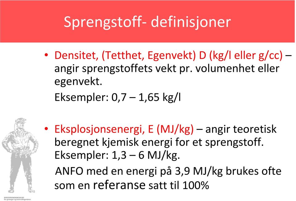 Eksempler: 0,7 1,65 kg/l Eksplosjonsenergi, E (MJ/kg) angir teoretisk beregnet