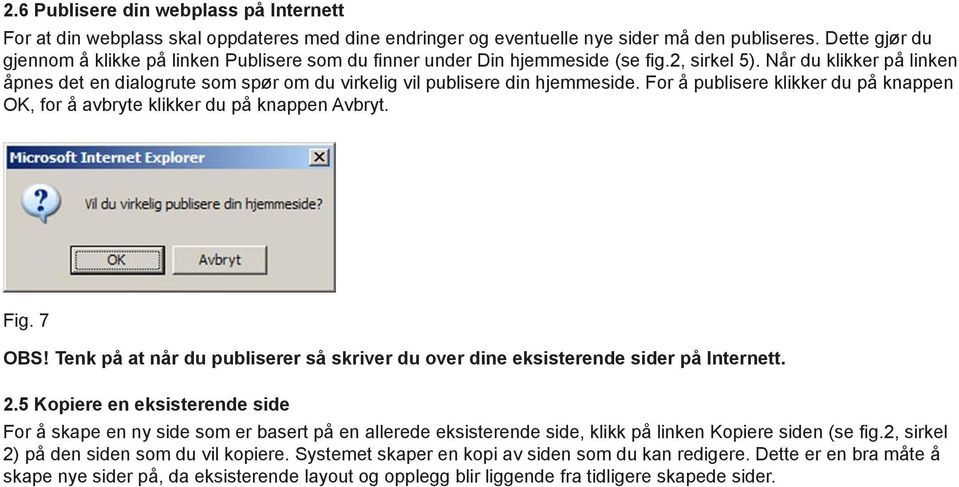 Når du klikker på linken åpnes det en dialogrute som spør om du virkelig vil publisere din hjemmeside. For å publisere klikker du på knappen OK, for å avbryte klikker du på knappen Avbryt. Fig. 7 OBS!