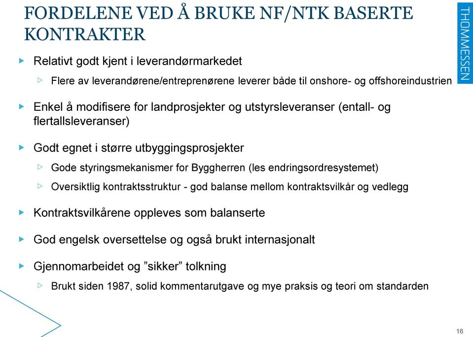 styringsmekanismer for Byggherren (les endringsordresystemet) Oversiktlig kontraktsstruktur - god balanse mellom kontraktsvilkår og vedlegg Kontraktsvilkårene