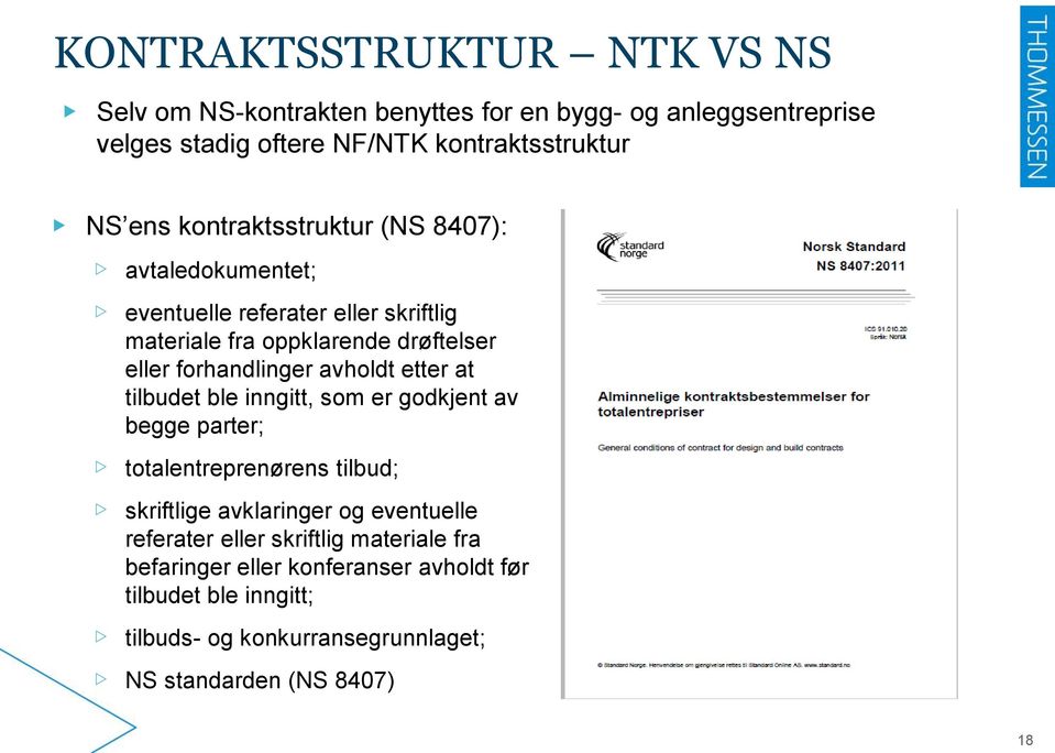 avholdt etter at tilbudet ble inngitt, som er godkjent av begge parter; totalentreprenørens tilbud; skriftlige avklaringer og eventuelle referater