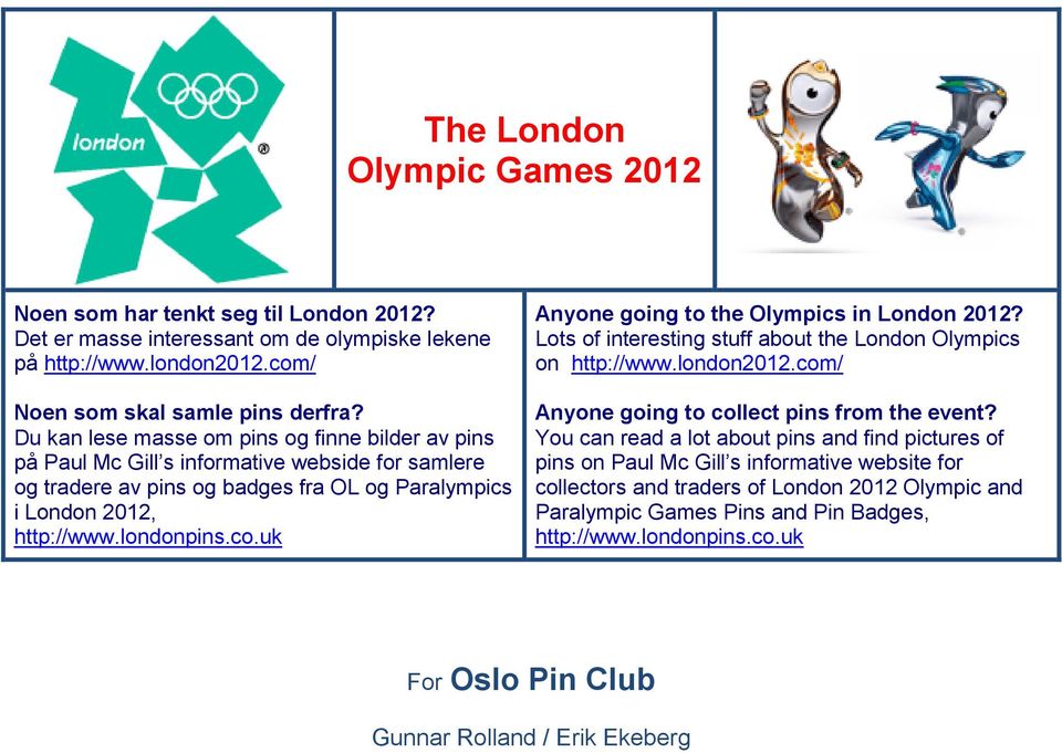uk Anyone going to the Olympics in London 2012? Lots of interesting stuff about the London Olympics on http://www.london2012.com/ Anyone going to collect pins from the event?