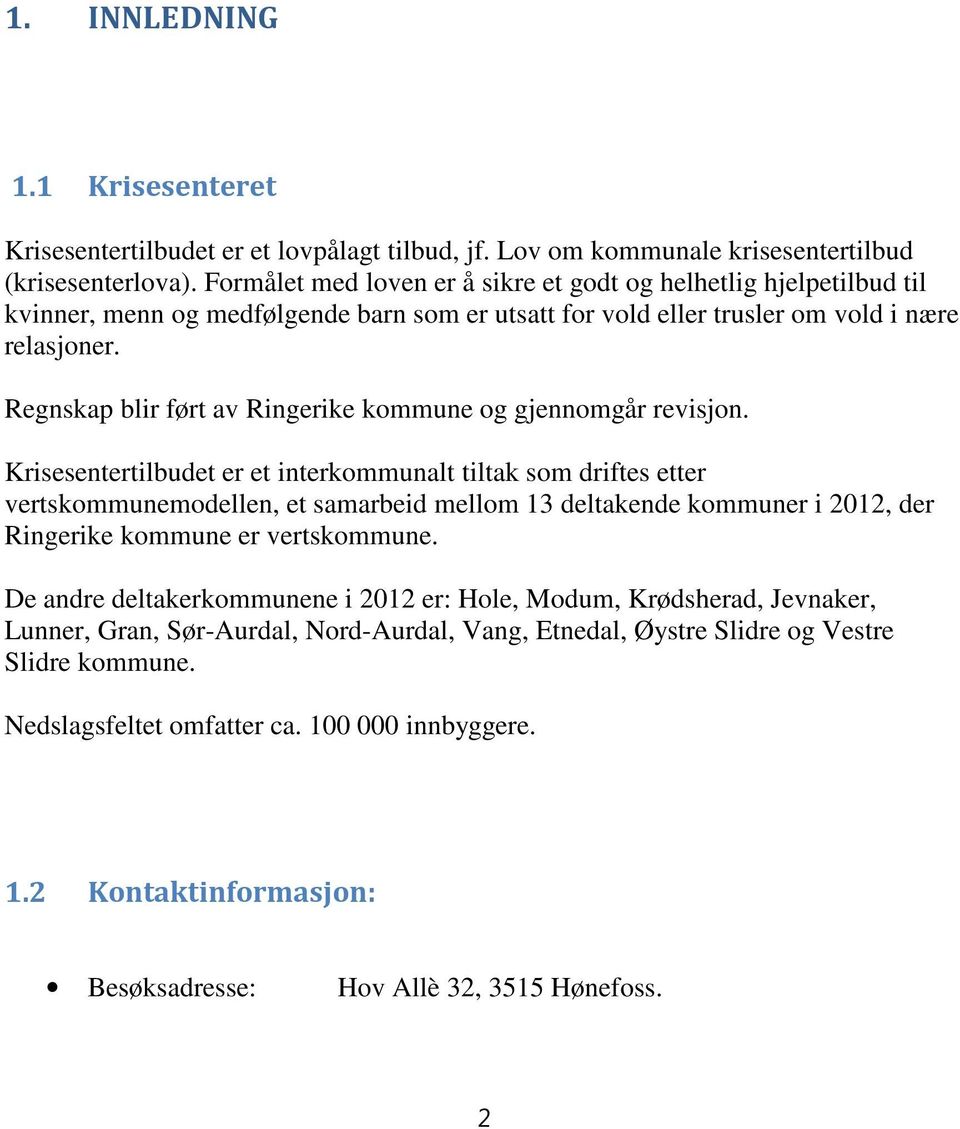 Regnskap blir ført av Ringerike kommune og gjennomgår revisjon.