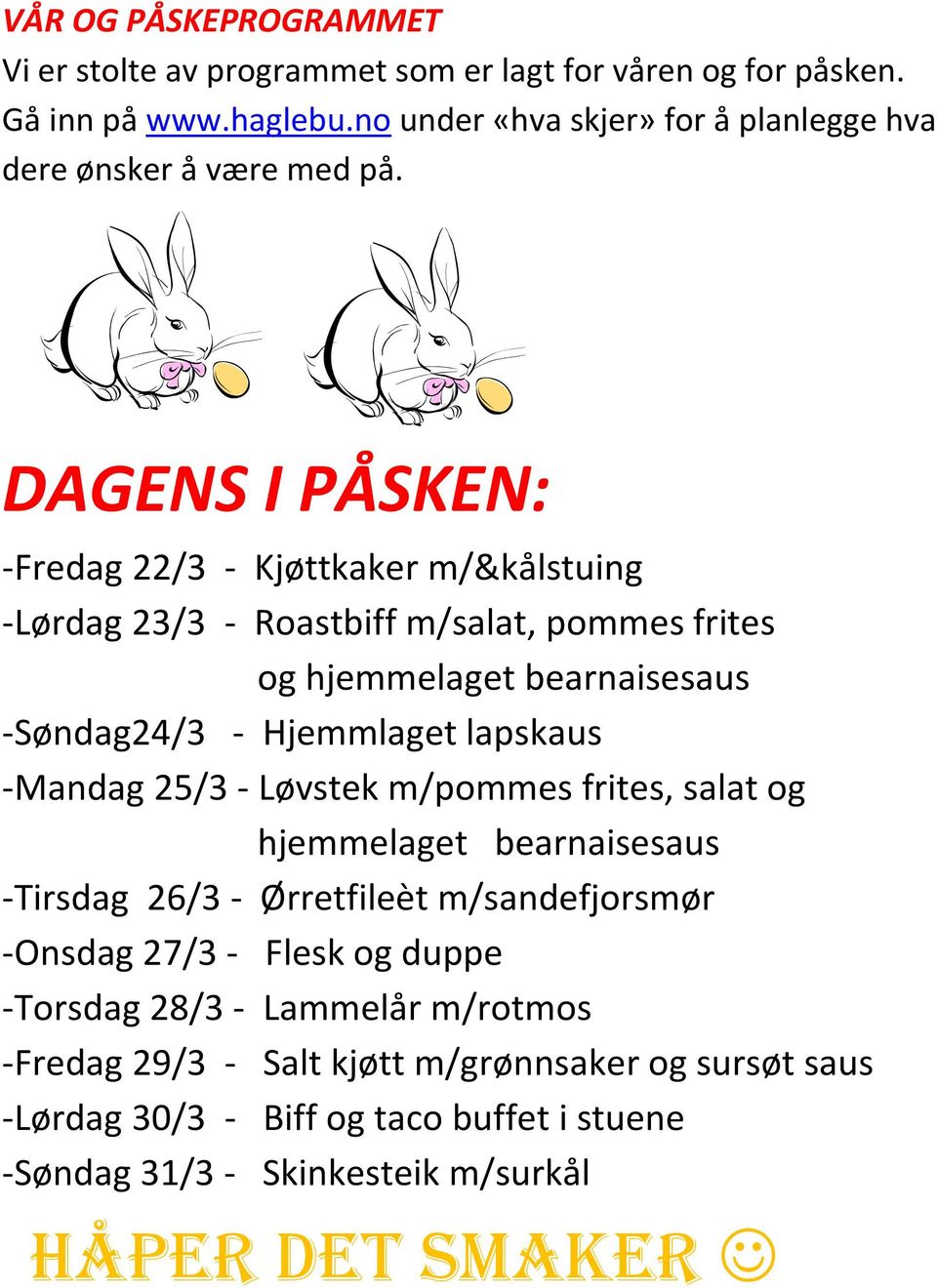 DAGENS I PÅSKEN: -Fredag 22/3 - Kjøttkaker m/&kålstuing -Lørdag 23/3 - Roastbiff m/salat, pommes frites og hjemmelaget bearnaisesaus -Søndag24/3 - Hjemmlaget lapskaus