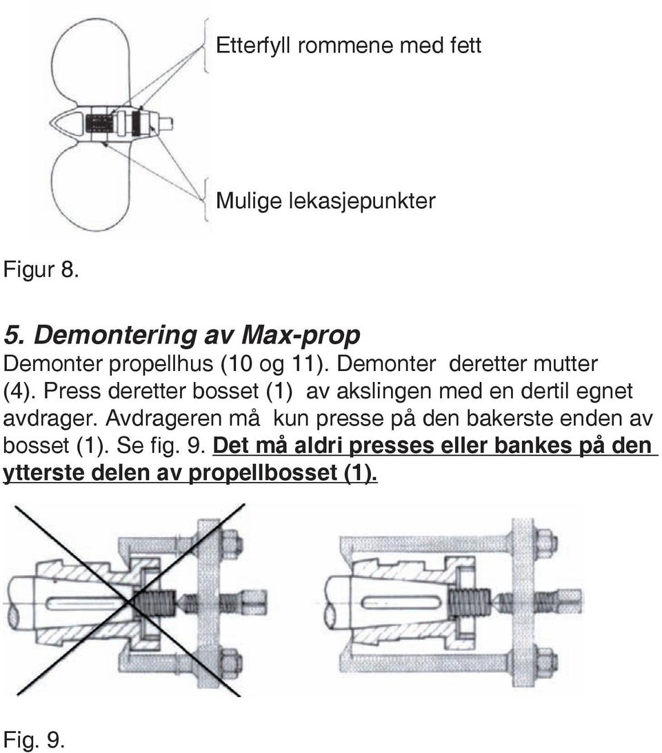 Press deretter bosset (1) av akslingen med en dertil egnet avdrager.