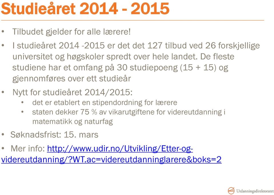 De fleste studiene har et omfang på 30 studiepoeng (15 + 15) og gjennomføres over ett studieår Nytt for studieåret 2014/2015: det er