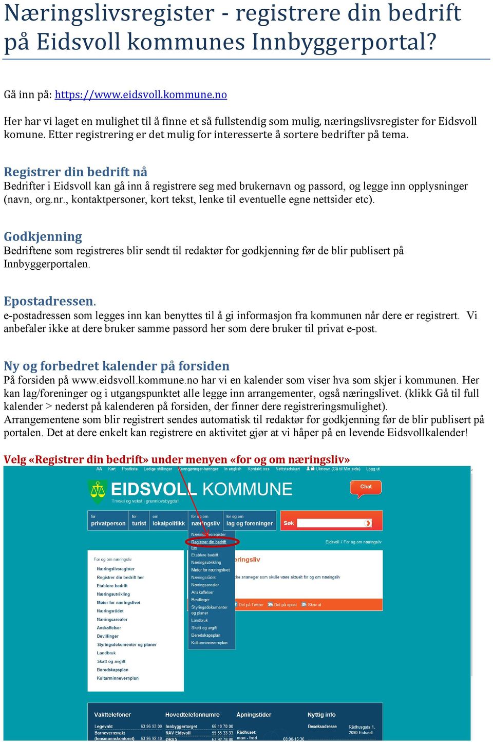 Registrer din bedrift nå Bedrifter i Eidsvoll kan gå inn å registrere seg med brukernavn og passord, og legge inn opplysninger (navn, org.nr.