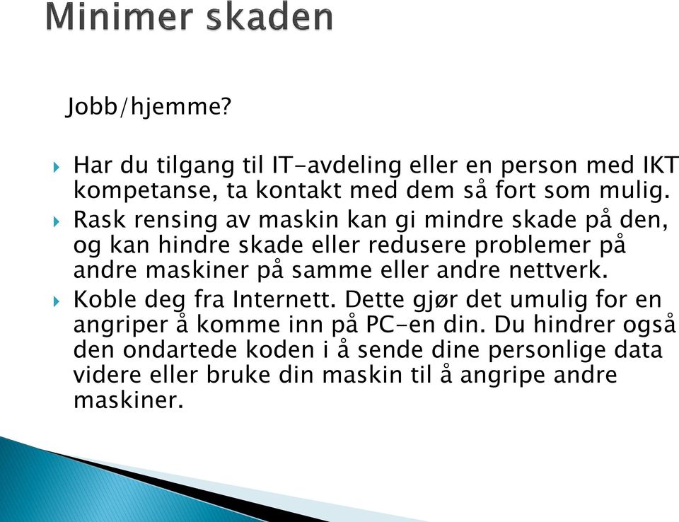 samme eller andre nettverk. Koble deg fra Internett. Dette gjør det umulig for en angriper å komme inn på PC-en din.