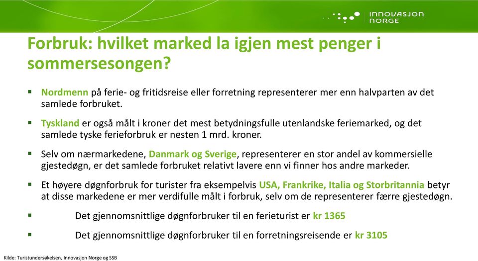 det mest betydningsfulle utenlandske feriemarked, og det samlede tyske ferieforbruk er nesten 1 mrd. kroner.