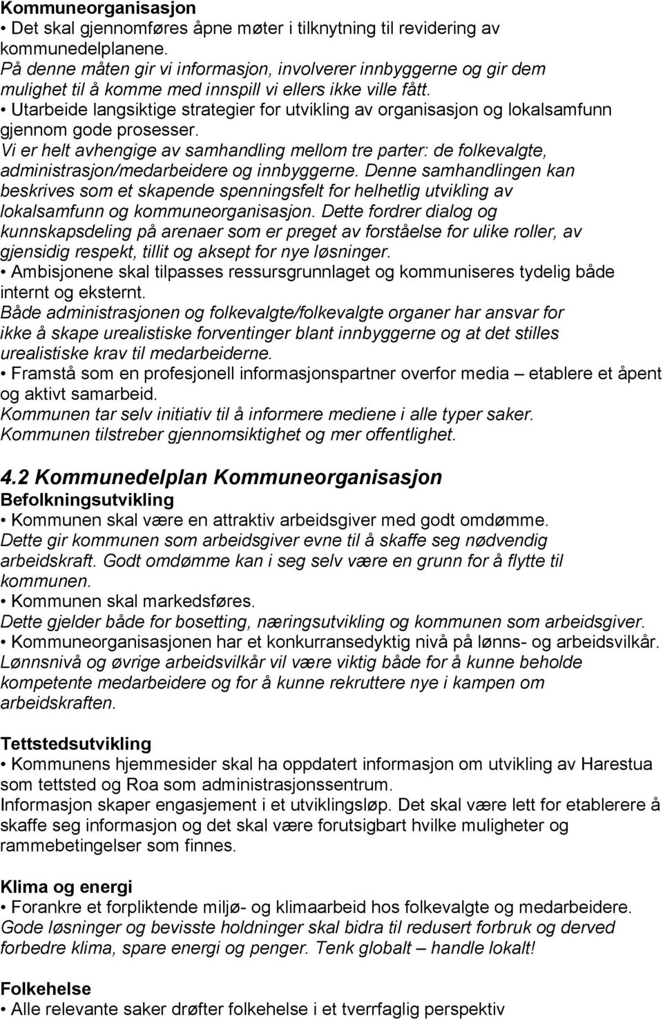 Utarbeide langsiktige strategier for utvikling av organisasjon og lokalsamfunn gjennom gode prosesser.