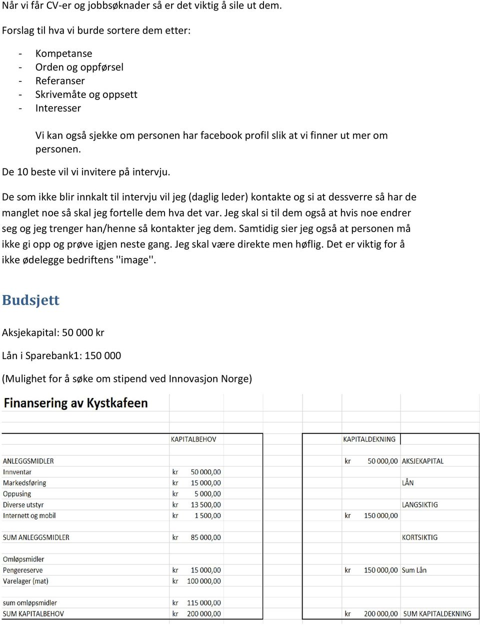 mer om personen. De 10 beste vil vi invitere på intervju.