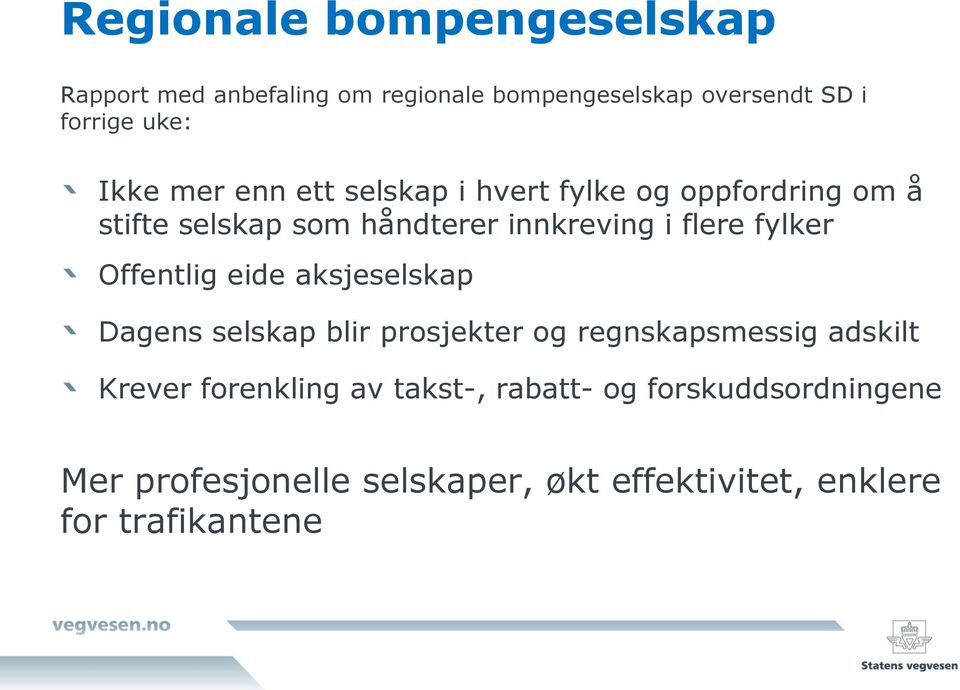 fylker Offentlig eide aksjeselskap Dagens selskap blir prosjekter og regnskapsmessig adskilt Krever