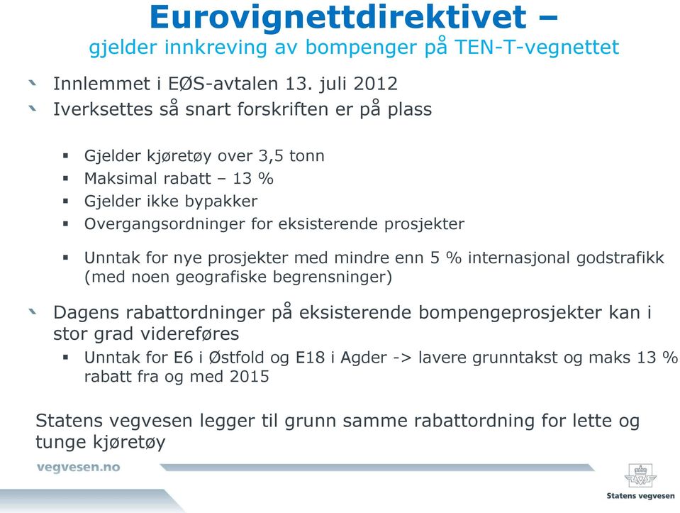 eksisterende prosjekter Unntak for nye prosjekter med mindre enn 5 % internasjonal godstrafikk (med noen geografiske begrensninger) Dagens rabattordninger på